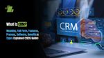 Enterprise B2B CRM Explained: Learn the Basics, Features, Benefits, and Best Practices